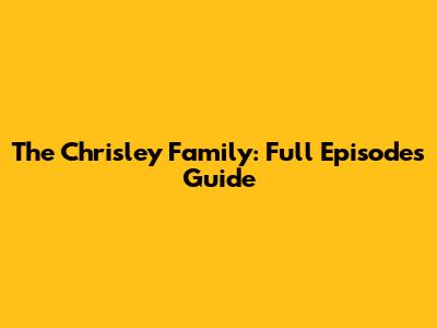 The Chrisley Family: Full Episodes Guide