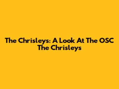 The Chrisleys: A Look At The OSC The Chrisleys
