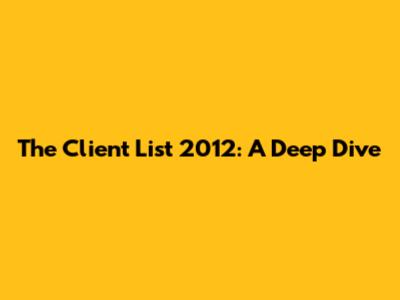 The Client List 2012: A Deep Dive