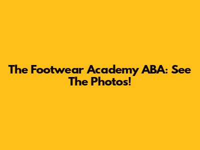 The Footwear Academy ABA: See The Photos!