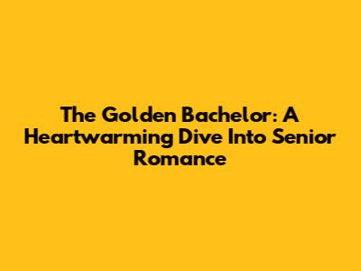 The Golden Bachelor: A Heartwarming Dive Into Senior Romance
