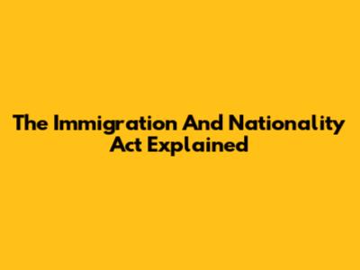 The Immigration And Nationality Act Explained