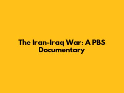 The Iran-Iraq War: A PBS Documentary