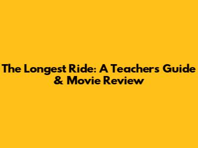 The Longest Ride: A Teacher's Guide & Movie Review