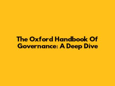 The Oxford Handbook Of Governance: A Deep Dive