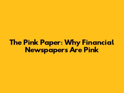The Pink Paper: Why Financial Newspapers Are Pink