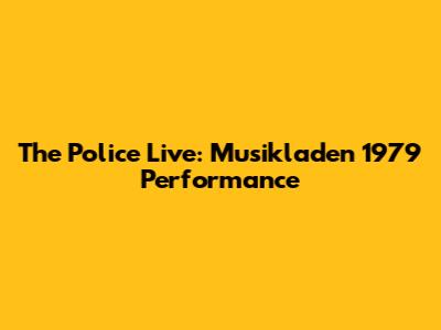 The Police Live: Musikladen 1979 Performance
