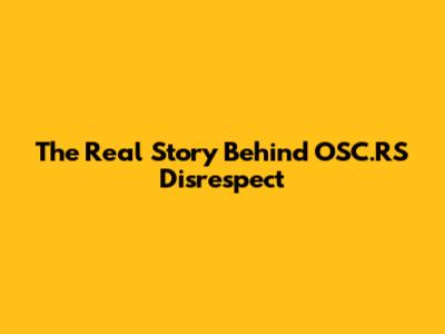 The Real Story Behind OSC.RS Disrespect