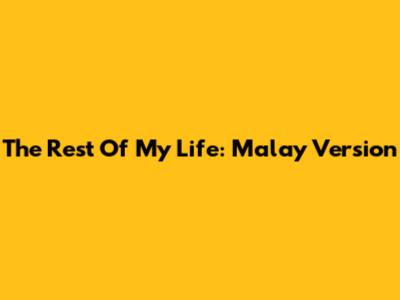 The Rest Of My Life: Malay Version