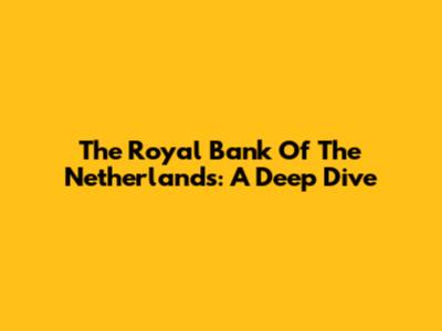 The Royal Bank Of The Netherlands: A Deep Dive