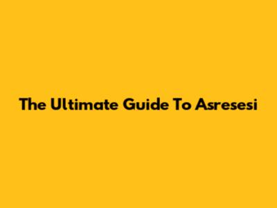 The Ultimate Guide To Asresesi