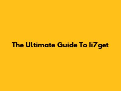 The Ultimate Guide To Ii7get