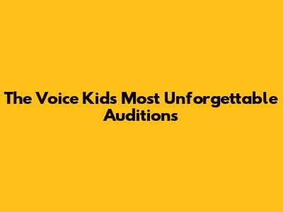 The Voice Kids' Most Unforgettable Auditions
