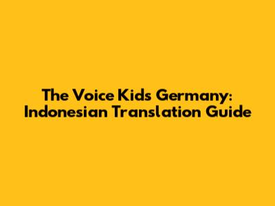 The Voice Kids Germany: Indonesian Translation Guide