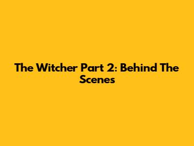The Witcher Part 2: Behind The Scenes