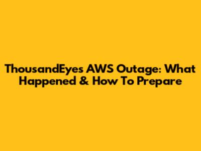 ThousandEyes AWS Outage: What Happened & How To Prepare
