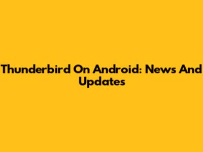 Thunderbird On Android: News And Updates
