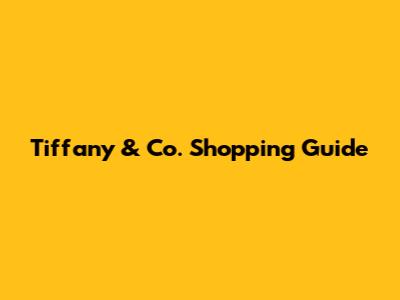 Tiffany & Co. Shopping Guide