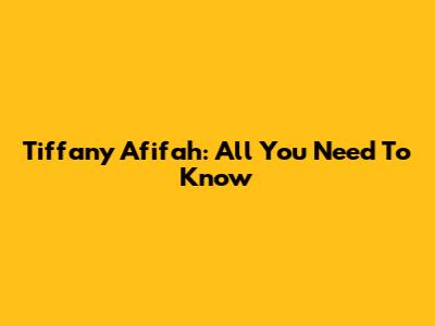 Tiffany Afifah: All You Need To Know