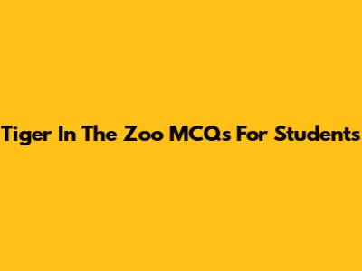 Tiger In The Zoo MCQs For Students