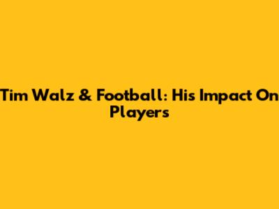 Tim Walz & Football: His Impact On Players