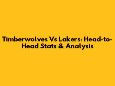 Timberwolves Vs Lakers: Head-to-Head Stats & Analysis