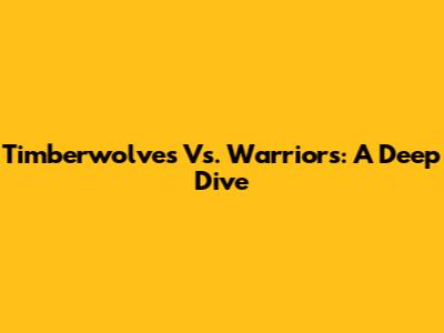 Timberwolves Vs. Warriors: A Deep Dive