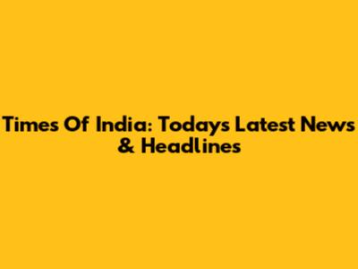 Times Of India: Today's Latest News & Headlines