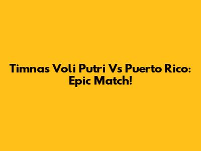 Timnas Voli Putri Vs Puerto Rico: Epic Match!