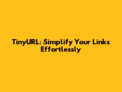 TinyURL: Simplify Your Links Effortlessly