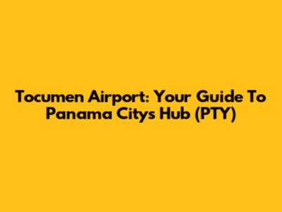 Tocumen Airport: Your Guide To Panama City's Hub (PTY)