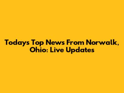 Today's Top News From Norwalk, Ohio: Live Updates