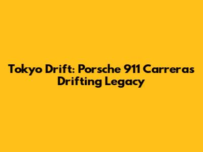 Tokyo Drift: Porsche 911 Carrera's Drifting Legacy