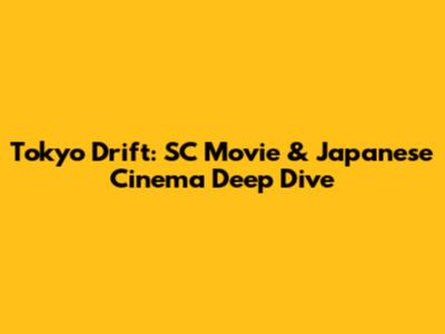 Tokyo Drift: SC Movie & Japanese Cinema Deep Dive
