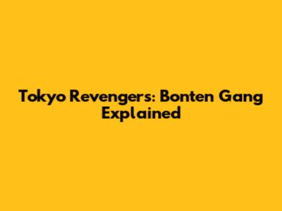 Tokyo Revengers: Bonten Gang Explained