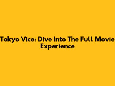 Tokyo Vice: Dive Into The Full Movie Experience
