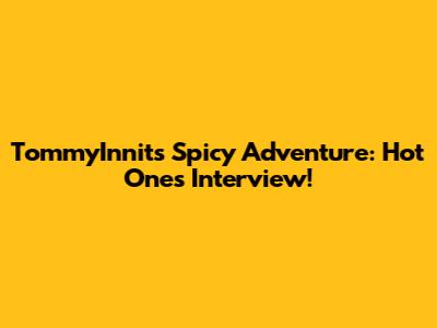 TommyInnit's Spicy Adventure: Hot Ones Interview!