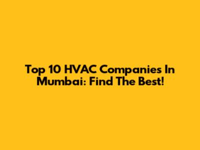 Top 10 HVAC Companies In Mumbai: Find The Best!