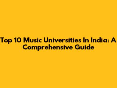 Top 10 Music Universities In India: A Comprehensive Guide