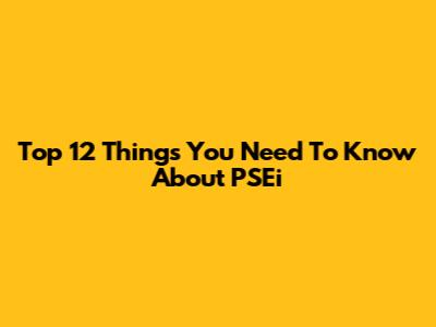 Top 12 Things You Need To Know About PSEi