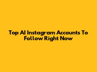 Top AI Instagram Accounts To Follow Right Now