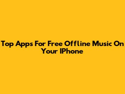Top Apps For Free Offline Music On Your IPhone