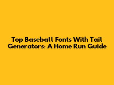 Top Baseball Fonts With Tail Generators: A Home Run Guide