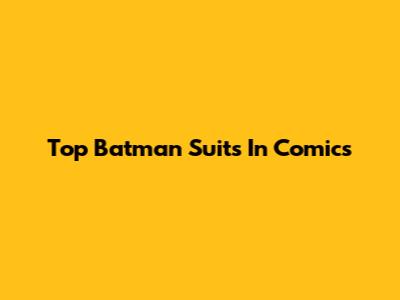 Top Batman Suits In Comics