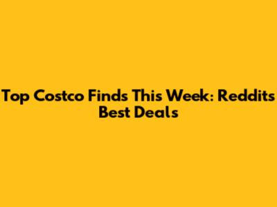 Top Costco Finds This Week: Reddit's Best Deals