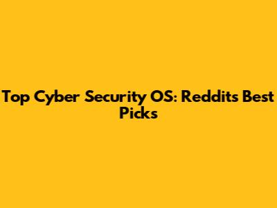 Top Cyber Security OS: Reddit's Best Picks