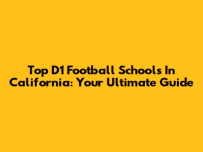 Top D1 Football Schools In California: Your Ultimate Guide
