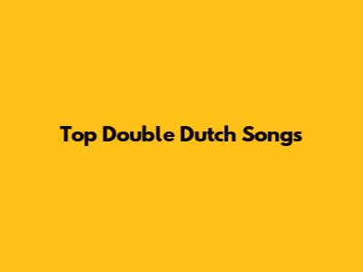 Top Double Dutch Songs