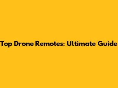 Top Drone Remotes: Ultimate Guide