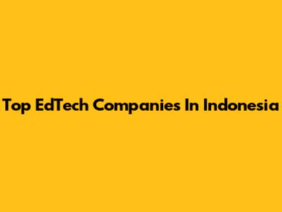 Top EdTech Companies In Indonesia